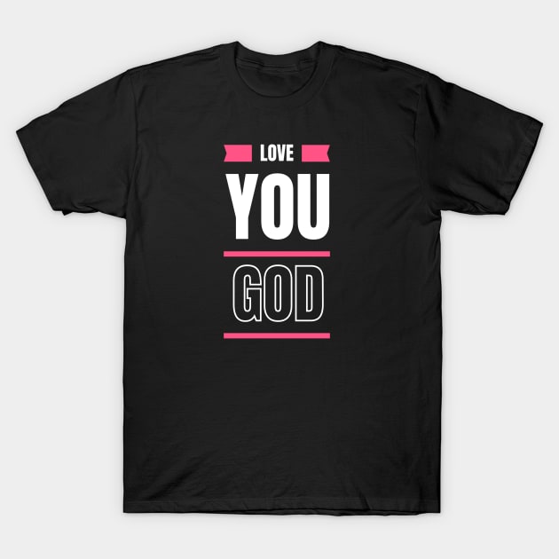 Love You God T-Shirt by Benny Merch Pearl